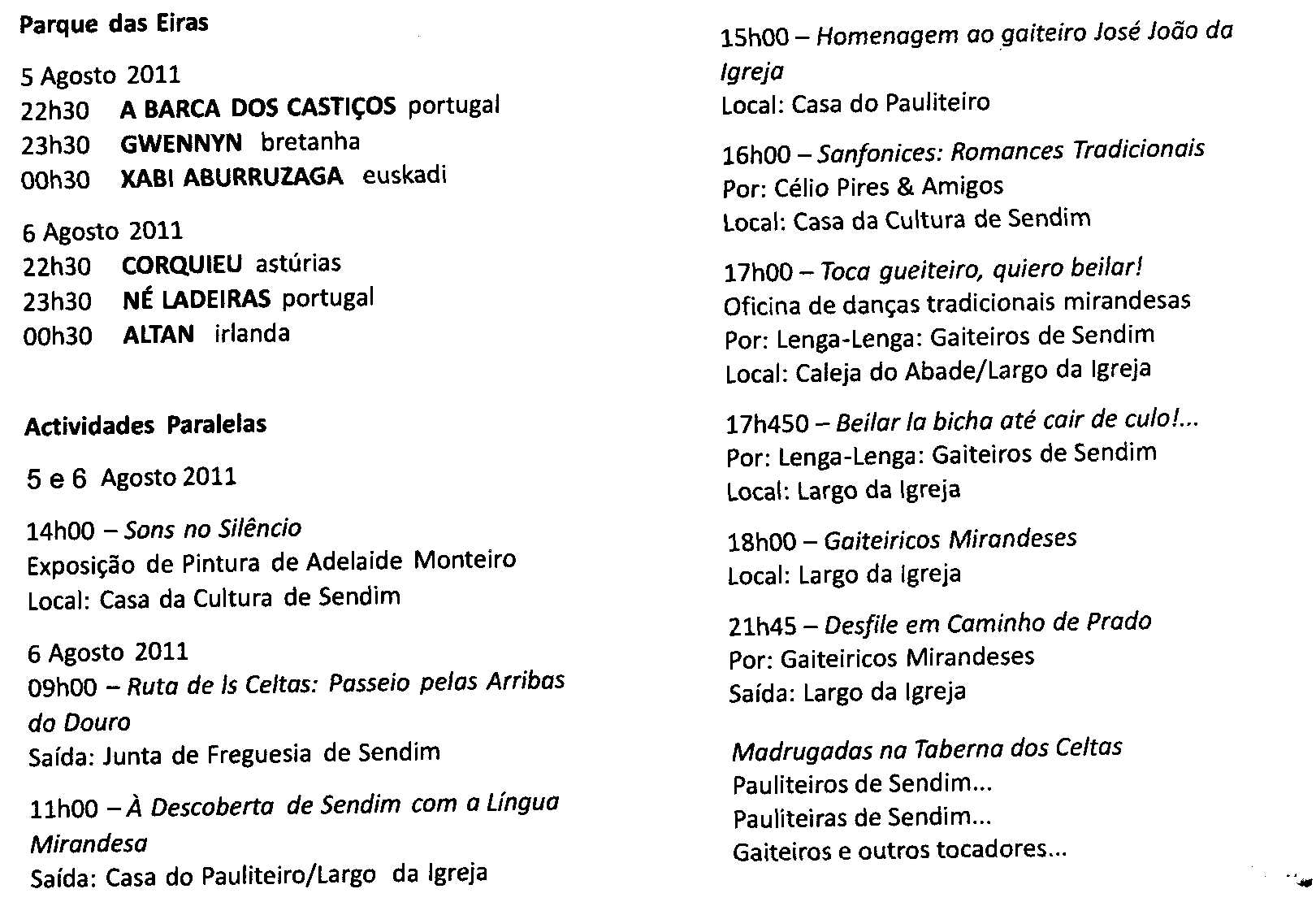 SENDIM FESTIVAL INTERCÉLTICO É já nos dias 5, 6 e 7 de Agosto o Festival Intercéltico, um festival que ganhou…